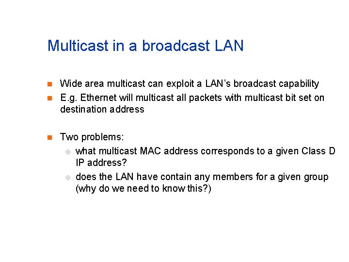 Multicast in a broadcast LAN n n n Wide area multicast can exploit a