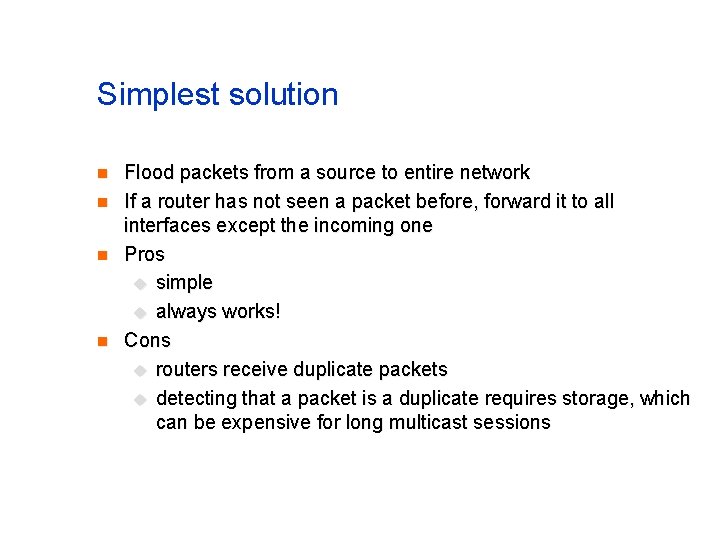 Simplest solution n n Flood packets from a source to entire network If a