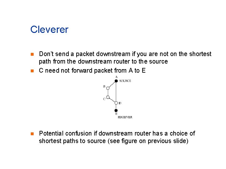 Cleverer n n n Don’t send a packet downstream if you are not on