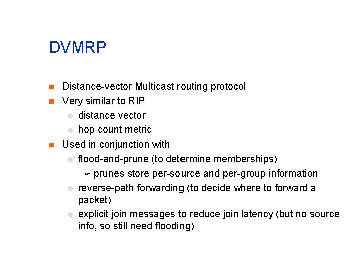 DVMRP n n n Distance-vector Multicast routing protocol Very similar to RIP u distance