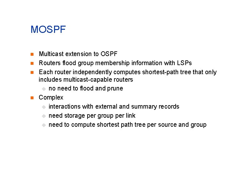 MOSPF n n Multicast extension to OSPF Routers flood group membership information with LSPs