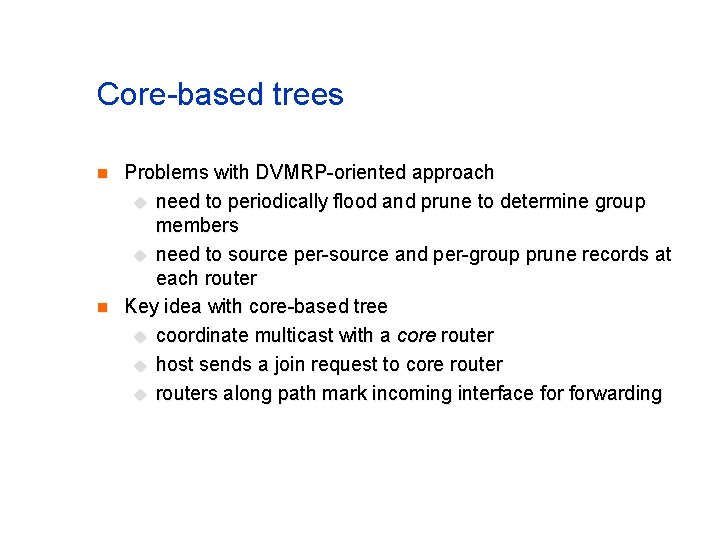 Core-based trees n n Problems with DVMRP-oriented approach u need to periodically flood and