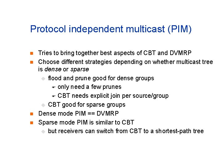 Protocol independent multicast (PIM) n n Tries to bring together best aspects of CBT