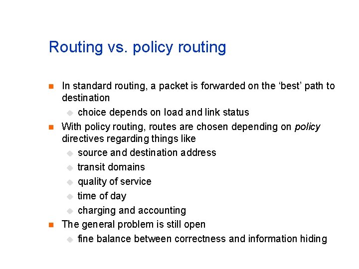 Routing vs. policy routing n n n In standard routing, a packet is forwarded