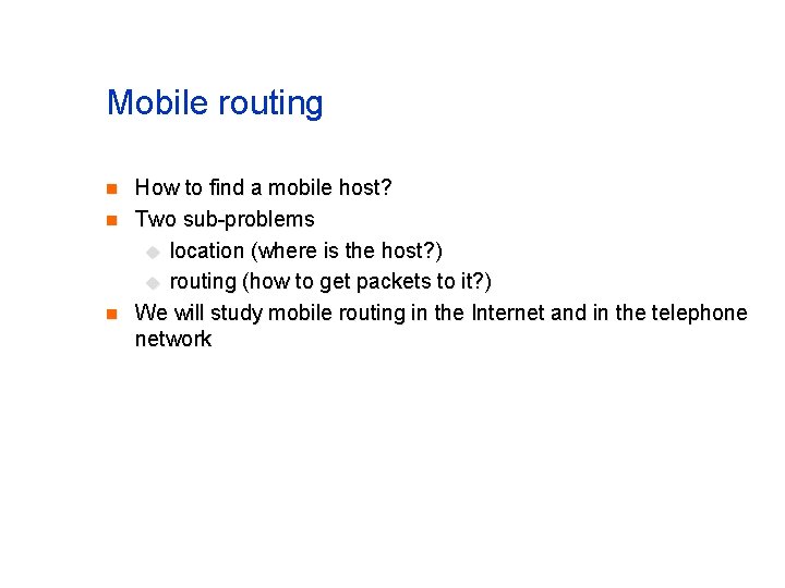 Mobile routing n n n How to find a mobile host? Two sub-problems u