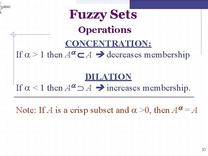 Fuzzy Sets Operations CONCENTRATION: If a > 1 then Aa A decreases membership DILATION