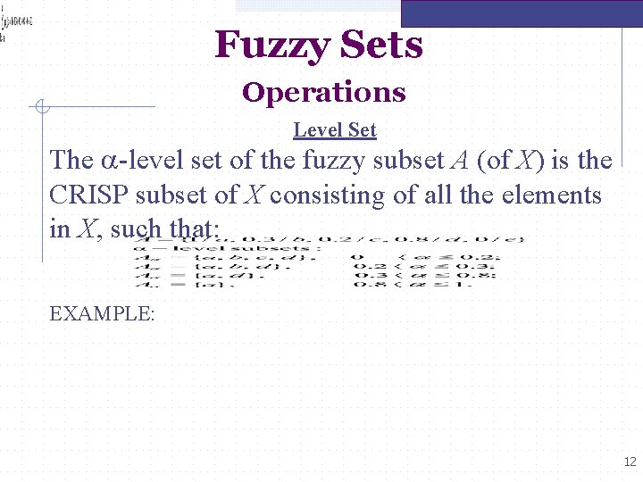 Fuzzy Sets Operations Level Set The a-level set of the fuzzy subset A (of