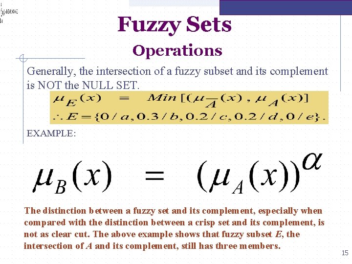 Fuzzy Sets Operations Generally, the intersection of a fuzzy subset and its complement is