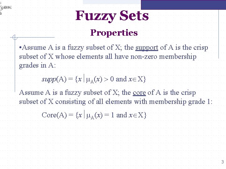 Fuzzy Sets Properties • Assume A is a fuzzy subset of X; the support