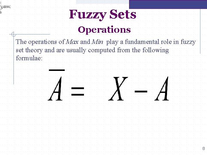 Fuzzy Sets Operations The operations of Max and Min play a fundamental role in