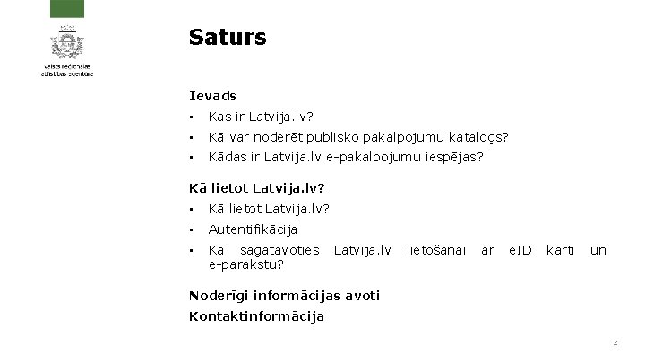 Saturs Ievads • Kas ir Latvija. lv? • Kā var noderēt publisko pakalpojumu katalogs?