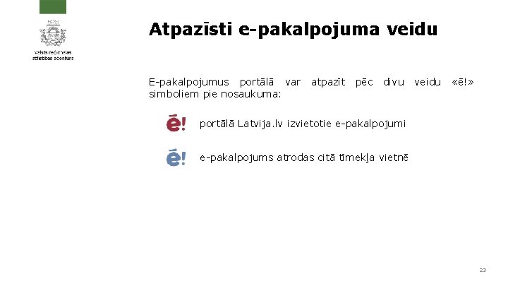 Atpazīsti e-pakalpojuma veidu E-pakalpojumus portālā var atpazīt pēc divu veidu «ē!» simboliem pie nosaukuma: