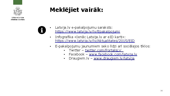 Meklējiet vairāk: • Latvija. lv e-pakalpojumu saraksts: https: //www. latvija. lv/lv/Epakalpojumi • Infografika «Ienāc