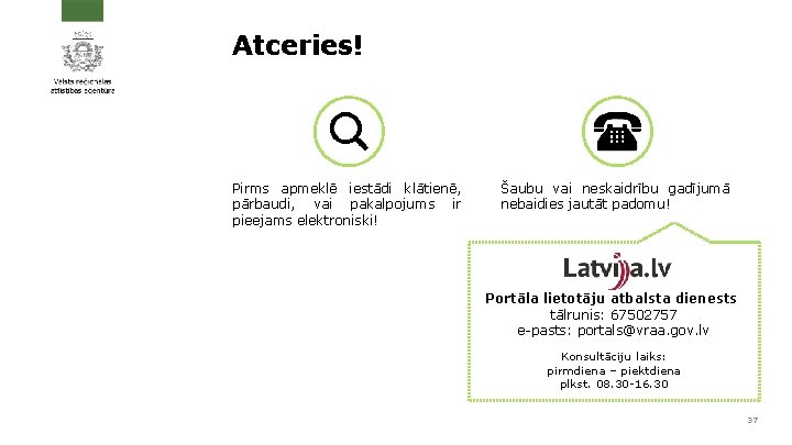 Atceries! Pirms apmeklē iestādi klātienē, pārbaudi, vai pakalpojums ir pieejams elektroniski! Šaubu vai neskaidrību