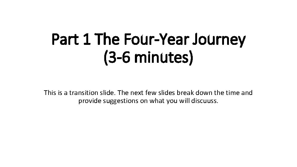 Part 1 The Four-Year Journey (3 -6 minutes) This is a transition slide. The