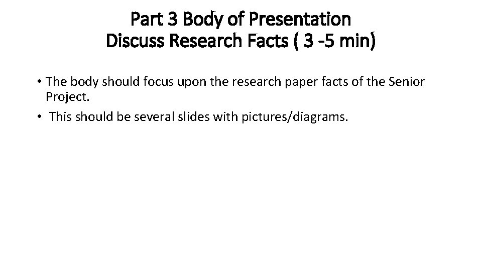 Part 3 Body of Presentation Discuss Research Facts ( 3 -5 min) • The