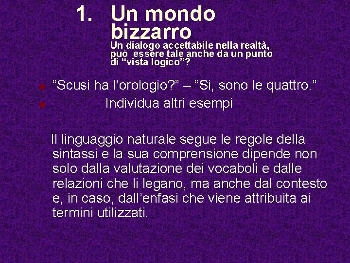 1. Un mondo bizzarro Un dialogo accettabile nella realtà, può essere tale anche da