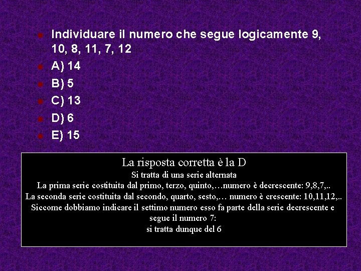 n n n Individuare il numero che segue logicamente 9, 10, 8, 11, 7,