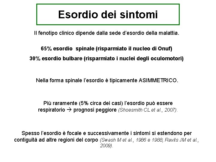 Esordio dei sintomi Il fenotipo clinico dipende dalla sede d’esordio della malattia. 65% esordio