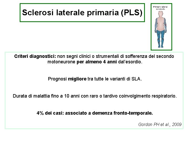 Sclerosi laterale primaria (PLS) Criteri diagnostici: non segni Rara clinici (3 -4% o strumentali
