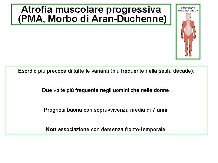 Atrofia muscolare progressiva (PMA, Morbo di Aran-Duchenne) Esordio più precoceinteressamento di tutte le varianti