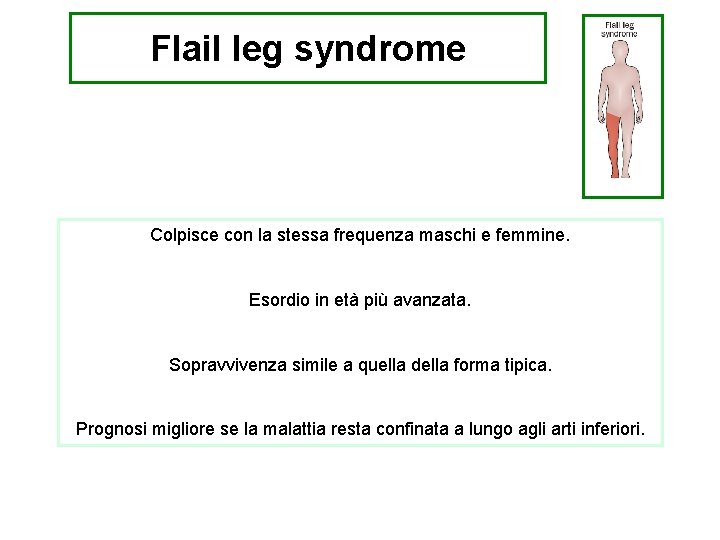 Flail leg syndrome Colpisce la variante stessa frequenza maschi e femmine. Un tempo nota