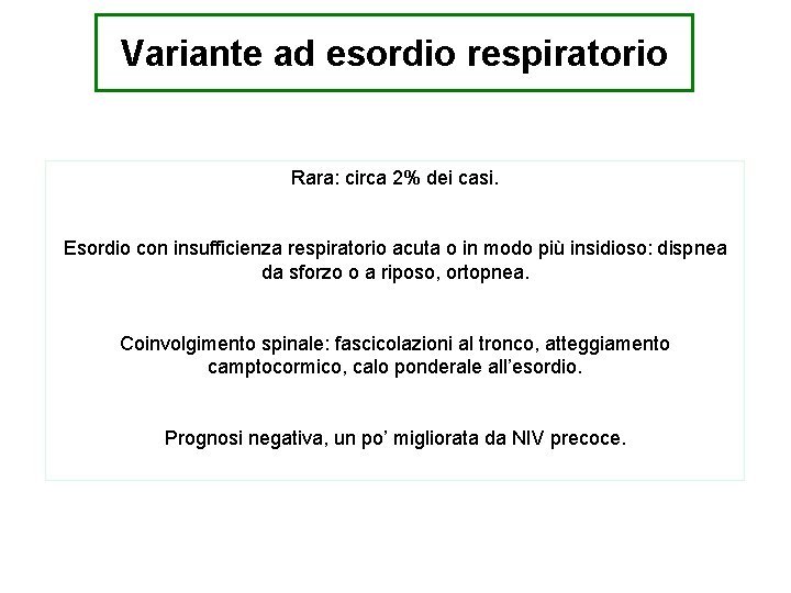 Variante ad esordio respiratorio Rara: circa 2% dei casi. Esordio con insufficienza respiratorio acuta