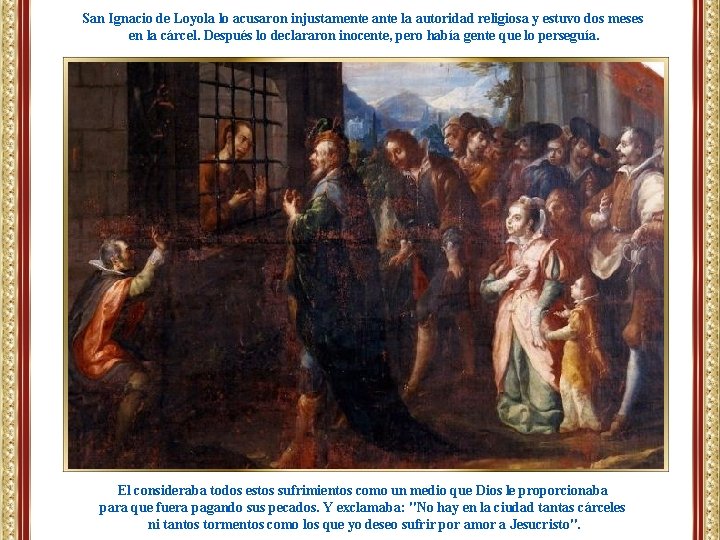 San Ignacio de Loyola lo acusaron injustamente ante la autoridad religiosa y estuvo dos