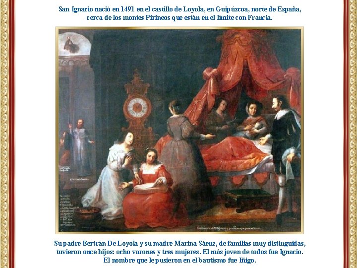 San Ignacio nació en 1491 en el castillo de Loyola, en Guipúzcoa, norte de
