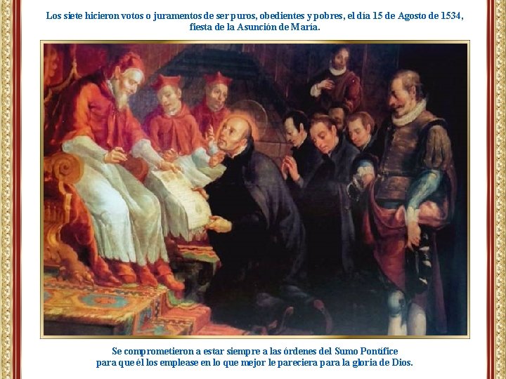 Los siete hicieron votos o juramentos de ser puros, obedientes y pobres, el día