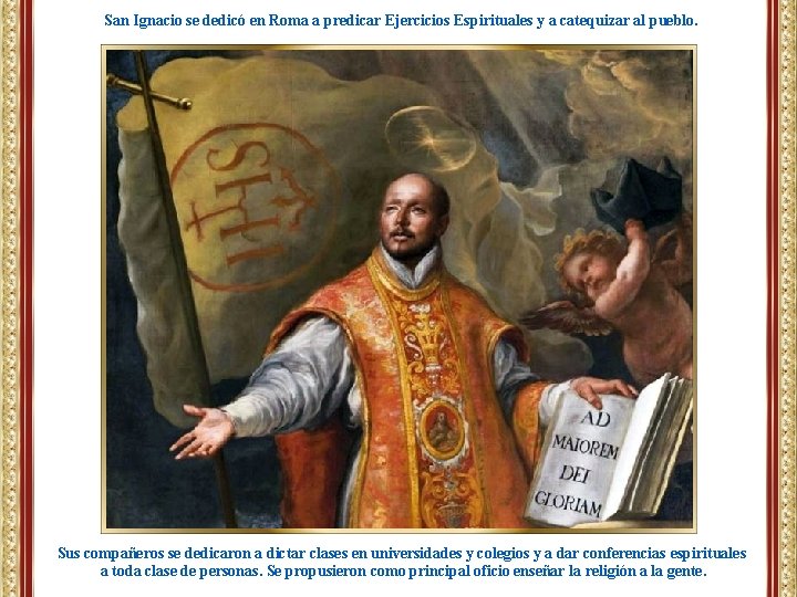 San Ignacio se dedicó en Roma a predicar Ejercicios Espirituales y a catequizar al