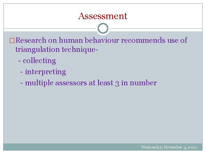 Assessment �Research on human behaviour recommends use of triangulation technique - collecting - interpreting