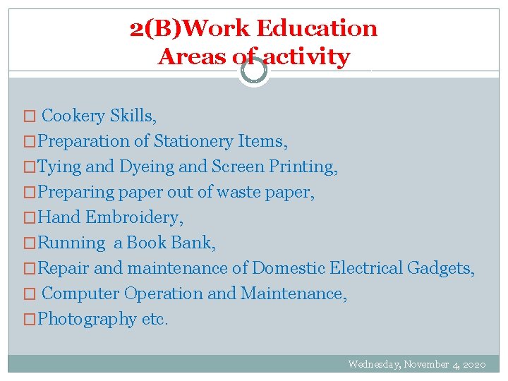 2(B)Work Education Areas of activity � Cookery Skills, �Preparation of Stationery Items, �Tying and