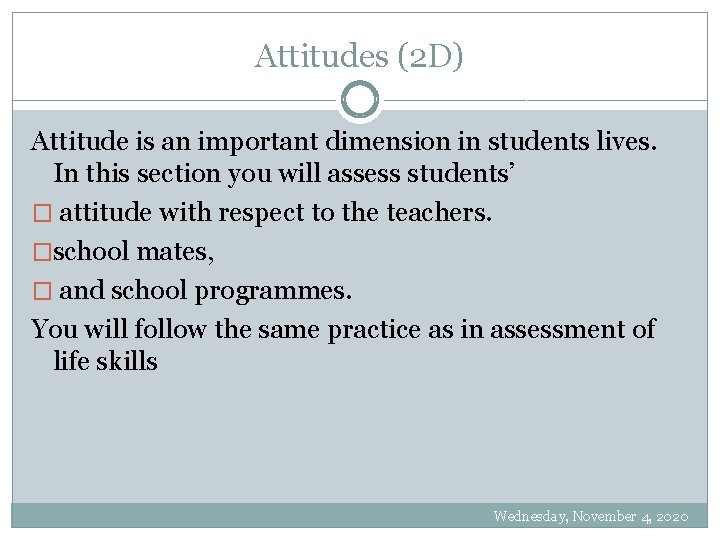 Attitudes (2 D) Attitude is an important dimension in students lives. In this section