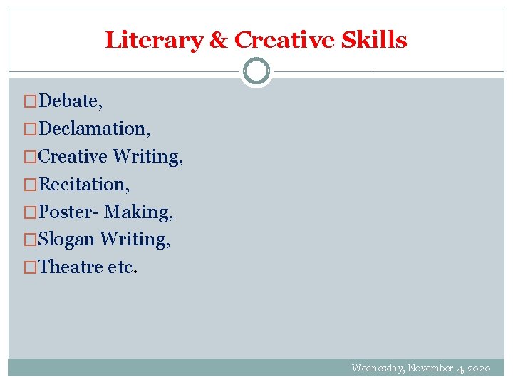 Literary & Creative Skills �Debate, �Declamation, �Creative Writing, �Recitation, �Poster- Making, �Slogan Writing, �Theatre