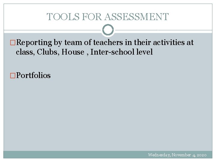 TOOLS FOR ASSESSMENT �Reporting by team of teachers in their activities at class, Clubs,