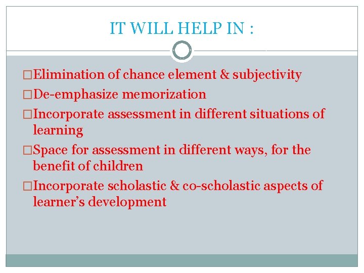 IT WILL HELP IN : �Elimination of chance element & subjectivity �De-emphasize memorization �Incorporate