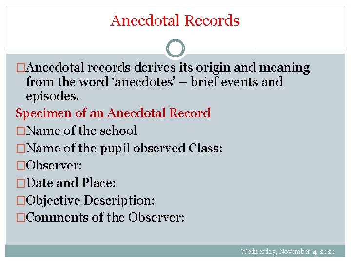 Anecdotal Records �Anecdotal records derives its origin and meaning from the word ‘anecdotes’ –