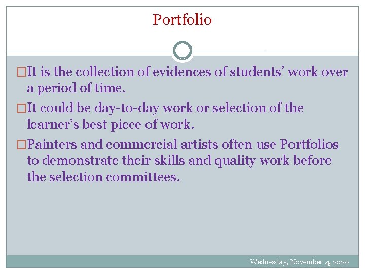 Portfolio �It is the collection of evidences of students’ work over a period of