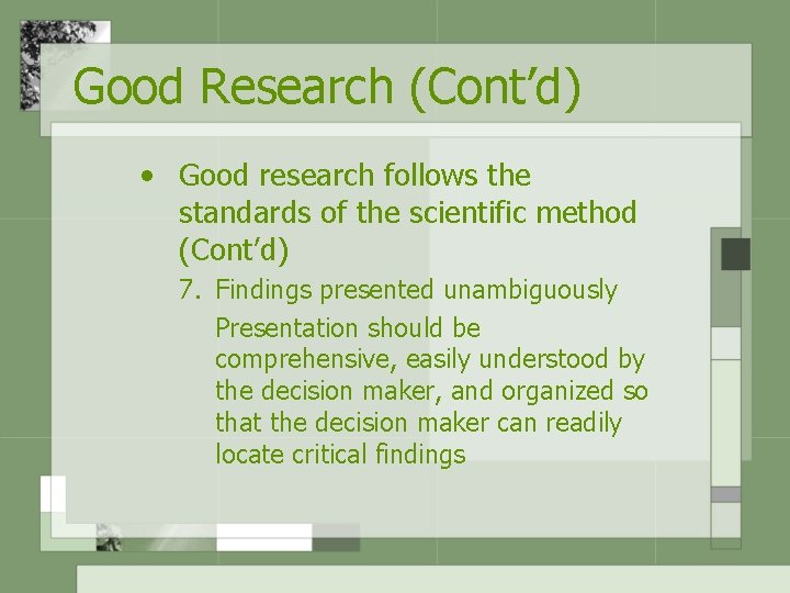 Good Research (Cont’d) • Good research follows the standards of the scientific method (Cont’d)