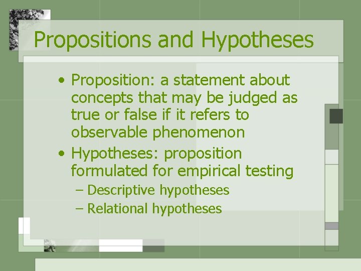 Propositions and Hypotheses • Proposition: a statement about concepts that may be judged as