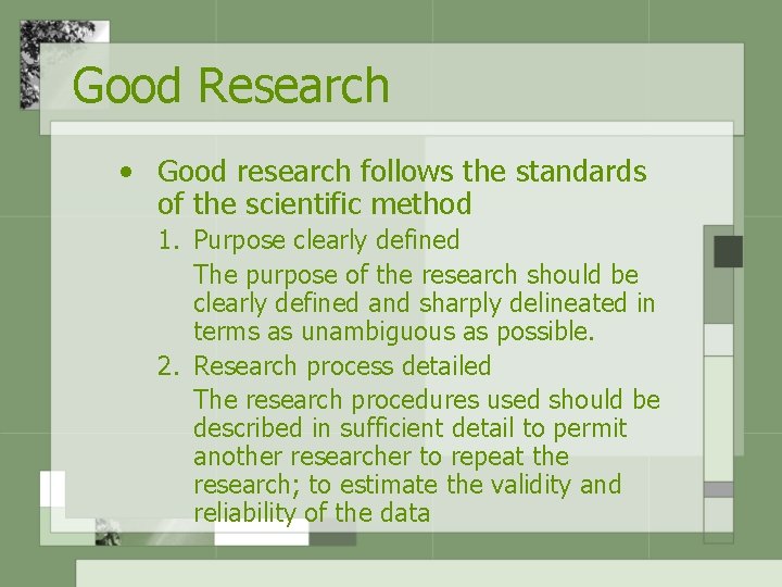 Good Research • Good research follows the standards of the scientific method 1. Purpose