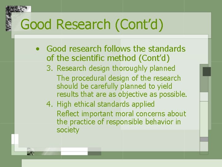 Good Research (Cont’d) • Good research follows the standards of the scientific method (Cont’d)