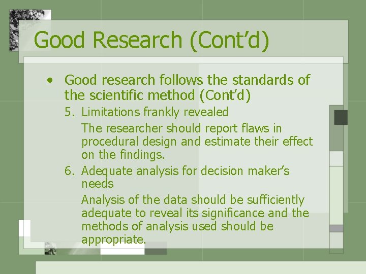 Good Research (Cont’d) • Good research follows the standards of the scientific method (Cont’d)