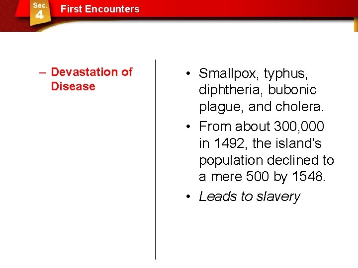 First Encounters – Devastation of Disease • Smallpox, typhus, diphtheria, bubonic plague, and cholera.