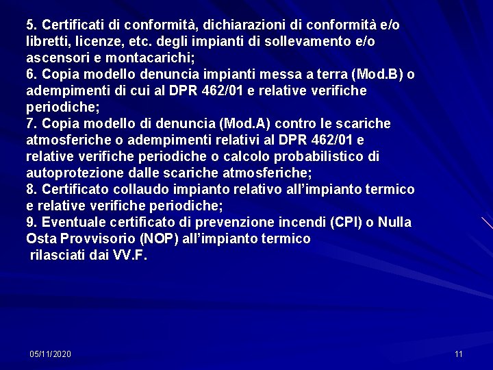 5. Certificati di conformità, dichiarazioni di conformità e/o libretti, licenze, etc. degli impianti di