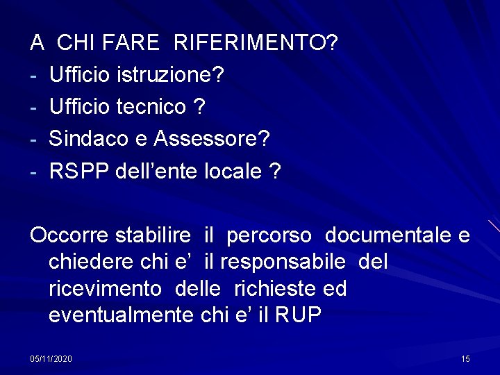 A CHI FARE RIFERIMENTO? - Ufficio istruzione? - Ufficio tecnico ? - Sindaco e