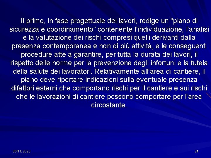 Il primo, in fase progettuale dei lavori, redige un “piano di sicurezza e coordinamento”