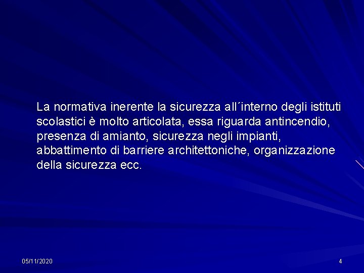 La normativa inerente la sicurezza all´interno degli istituti scolastici è molto articolata, essa riguarda