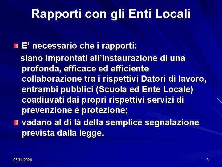 Rapporti con gli Enti Locali E’ necessario che i rapporti: siano improntati all’instaurazione di